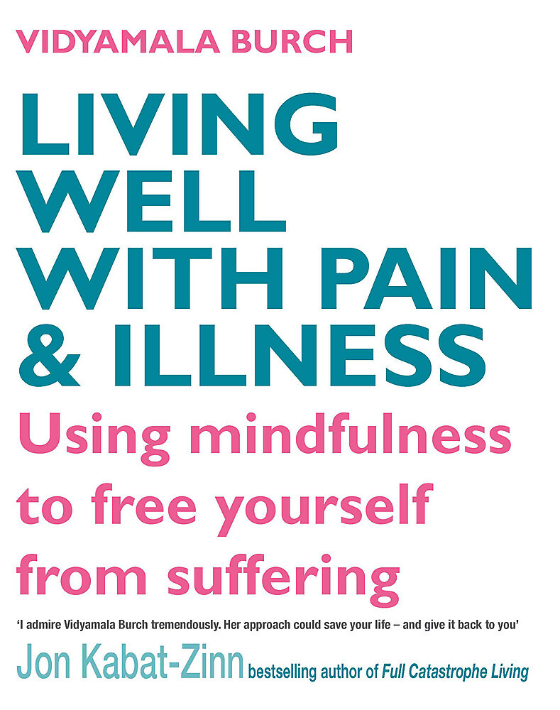 Living Well with Pain and Illness: The Mindful Way to Free Yourself ...