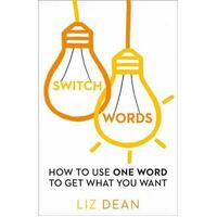 Switch Words: How To Use One Word Of Power And Get What You Want