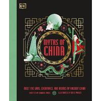 Myths of China: Meet the Gods, Creatures, and Heroes of Ancient China