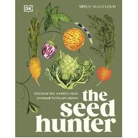 Seed Hunter, The: Discover the World's Most Unusual Heirloom Plants