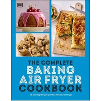 Complete Baking Air Fryer Cookbook, The: 75 Baking Recipes Perfect for Your Air Fryer