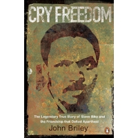 Cry Freedom: The Legendary True Story of Steve Biko and the Friendship that Defied Apartheid