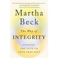 Way of Integrity, The: Finding the path to your true self