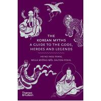 Korean Myths, The: A Guide to the Gods, Heroes and Legends