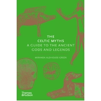 Celtic Myths, The: A Guide to the Ancient Gods and Legends