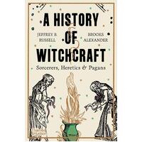 History of Witchcraft, A: Sorcerers, Heretics & Pagans