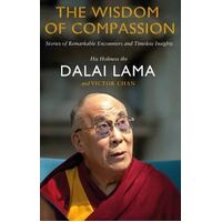 Wisdom of Compassion, The: Stories of Remarkable Encounters and Timeless Insights