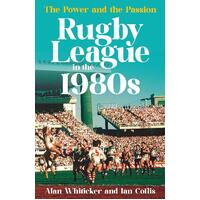 Rugby League in the 1980s: The power and the passion