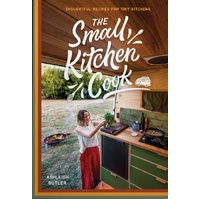 Small Kitchen Cook, The: Thoughtful Recipes for Tiny Kitchens