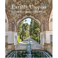 Earthly Utopias: Sacred Gardens of the World