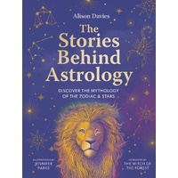 Stories Behind Astrology, The: Discover the mythology of the zodiac & stars