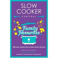 Slow Cooker Central Family Favourites: 200 new classics the whole familywill love