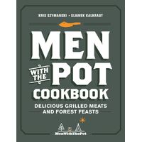 Men with the Pot Cookbook: Delicious Grilled Meats and Forest Feasts