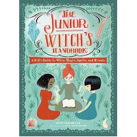 The Junior Witch's Handbook: A Kid's Guide to White Magic, Spells, and Rituals