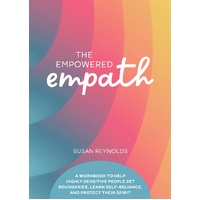 Empowered Empath, The: A Workbook to Help Highly Sensitive People Set Boundaries, Learn Self-Reliance, and Protect Their Spirit