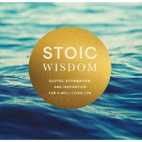 Stoic Wisdom: Quotes, Affirmation, and Inspiration for a Well-Lived Life