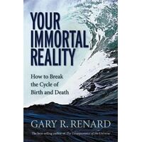 Your Immortal Reality: How to Break the Cycle of Birth and Death