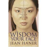 Wisdom of Your Face, The: Change Your Life with Chinese Face Reading!