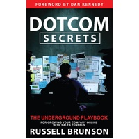 Dotcom Secrets: The Underground Playbook for Growing Your Company Online with Sales Funnels