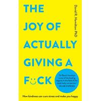 Joy of Actually Giving a F*ck, The: How Kindfulness Can Cure Stress and Make You Happy