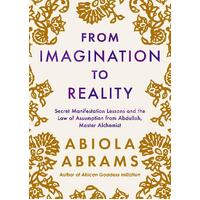 From Imagination to Reality: Secret Manifestation Lessons and the Law of Assumption from Abdullah; Master Alchemist