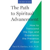 Path to Spiritual Advancement, The: How to Transcend the Ego and Experience the Presence of God