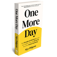 One More Day: Find Strength and Resilience through Your Darkest Times with Life-Saving Tools from Positive Psychology