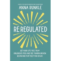 Re-Regulated: Set Your Life Free from Childhood PTSD and the Trauma-Driven Behaviors That Keep You Stuck