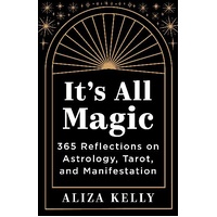 It's All Magic: 365 Reflections on Astrology, Tarot, and Manifestation