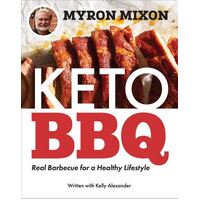 Myron Mixon: Keto BBQ: Real Barbecue for a Healthy Lifestyle