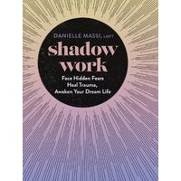 Shadow Work: Face Hidden Fears, Heal Trauma, Awaken Your Dream Life