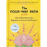 Four-Way Path, The: The Indian Secret to a Life of Happiness and Purpose