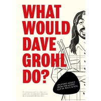 What Would Dave Grohl Do?: Uplifting advice from the nicest guy in rock & roll