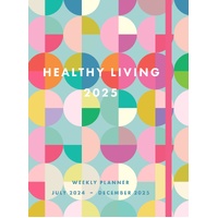 Healthy Living 2025 Weekly Planner: July 2024 - December 2025