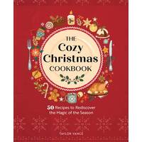 Cozy Christmas Cookbook, The: 50 Recipes to Rediscover the Magic of the Season