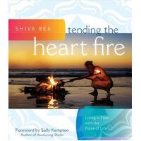 Tending the Heart Fire: Living in Flow with the Pulse of Life