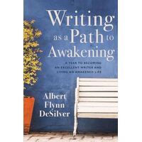 Writing as a Path to Awakening: A Year to Becoming an Excellent Writer and Living an Awakened Life