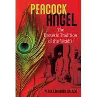 Peacock Angel: The Esoteric Tradition of the Yezidis