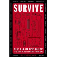 Survive: The All-In-One Guide to Staying Alive in Extreme Conditions (Bushcraft, Wilderness, Outdoors, Camping, Hiking, Orienteering)