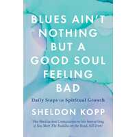 Blues Ain't Nothing But a Good Soul Feeling Bad: Daily Steps to Spiritual Growth