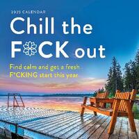 2025 Chill the F*ck Out Wall Calendar: Find calm and get a fresh f*cking start this year