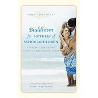 Buddhism for Mothers of Schoolchildren: Finding calm in the chaos of the school years