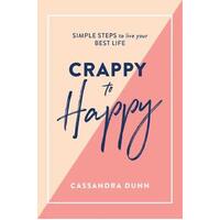 Crappy to Happy: Simple Steps to Live Your Best Life