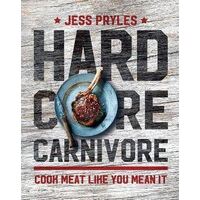 Hardcore Carnivore: Cook meat like you mean it