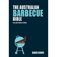 Australian Barbecue Bible, The: Easy and modern recipes