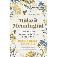 Make it Meaningful: Finding Purpose in Life and Work