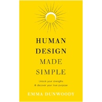 Human Design Made Simple: Unlock your strengths & discover your true purpose