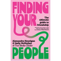 Finding Your People: The ultimate guide to friendship