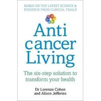 Anticancer Living: The Six Step Solution to Transform Your Health