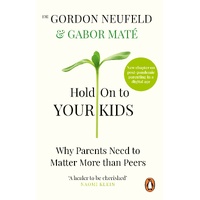 Hold on to Your Kids: Why Parents Need to Matter More Than Peers